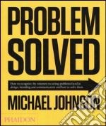 Problem solved. How to recognize the nineteen recurring problems faced in design, branding and communication and how to resolve them. Ediz. illustrata