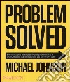 Problem solved. How to recognize the nineteen recurring problems faced in design, branding and communication and how to resolve them. Ediz. illustrata libro