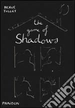 The game of shadows. Ediz. illustrata libro