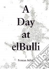 A day at elBulli. Ediz. illustrata libro