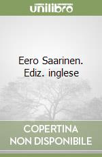 Eero Saarinen. Ediz. inglese libro