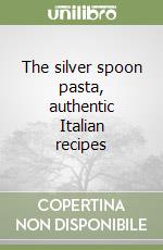 The silver spoon pasta, authentic Italian recipes