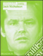 Jack Nicholson. Anatomy of an actor. Ediz. illustrata libro