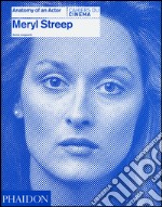 Meryl Streep. Anatomy of an actor. Cahiers du cinéma. Ediz. illustrata libro