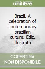 Brazil. A celebration of contemporary brazilian culture. Ediz. illustrata libro