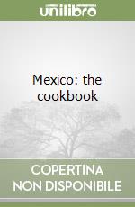 Mexico: the cookbook