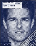 Tom Cruise. Anatomy of an actor. Ediz. illustrata libro