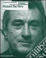 Robert De Niro. Anatomy of an actor. Ediz. illustrata libro