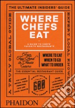 Where chefs eat. A guide to chefs' favourite restaurants libro