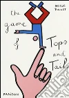 The game of tops & tails. Ediz. illustrata libro