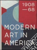 Modern art in America (1908-1968). Ediz. illustrata