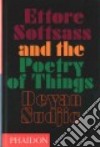 Ettore Sottsass and the poetry of things. Ediz. illustrata libro di Sudjic Deyan