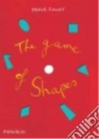 The game of shapes. Ediz. illustrata libro