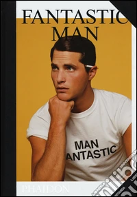 Fantastic man. Men of great style and substance. Ediz. illustrata libro