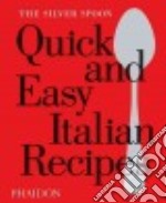 The Silver Spoon. Quick and easy italian recipes libro