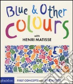 Blue & other colours with Henri Matisse. Ediz. illustrata libro