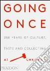 Going once. 250 years of culture, taste and collecting at Christie's libro