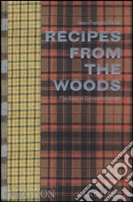 Recipes from the woods. The book of game and forage libro