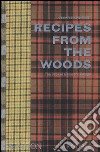 Recipes from the woods. The book of game and forage libro