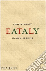 Eataly. Contemporary Italian cooking libro