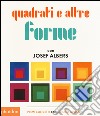 Quadrati e altre forme con Albers Josef. Ediz. illustrata libro