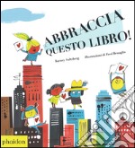 Abbraccia questo libro! Ediz. illustrata