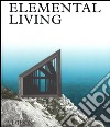 Elemental living. Contemporary houses in nature. Ediz. a colori libro