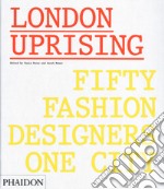 London uprising. Fifty fashion designers, one city. Ediz. a colori libro