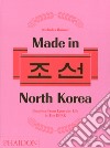 Made in North Korea. Graphics from everyday life in DPRK. Ediz. a colori libro