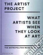 The artist project. What artists see when they look at art. Ediz. a colori libro