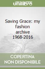 Saving Grace: my fashion archive 1968-2016 libro