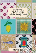 Naples and the Amalfi coast. The silver spoon libro