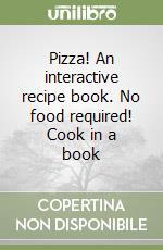 Pizza! An interactive recipe book. No food required! Cook in a book libro