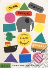 Circle, triangle, elephant! Ediz. a colori libro