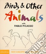 Birds & other animals with Pablo Picasso. Ediz. illustrata libro