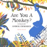 Are you a monkey? A tale of animal charades. Ediz. a colori libro