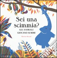 Sei una scimmia? Gli animali giocano ai mimi. Ediz. a colori libro