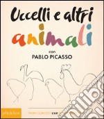 Uccelli e altri animali con Pablo Picasso. Primi concetti con grandi artisti. Ediz. illustrata libro