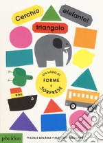 Cerchio, triangolo, elefante! Ediz. a colori libro