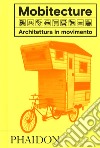Mobitecture. Architettura in movimento. Ediz. illustrata libro