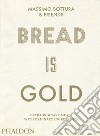 Bread is gold. Ediz. illustrata libro