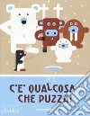 C'è qualcosa che puzza! Ediz. a colori libro di Gourounas Jean