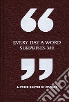 Every day a word surprises me & other quotes by writers libro