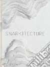 Snarkitecture. Ediz. illustrata libro