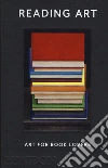 Reading Art: art for book lovers. Ediz. a colori libro