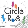 Circle rolls. Ediz. a colori libro