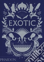 Exotic. A fetish for the foreign. Ediz. illustrata