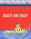 Boats are busy. Ediz. a colori libro