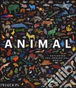 Animal. Exploring the zoological world. Ediz. a colori libro