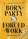 Born to party forced to work. 21th century hospitality. Ediz. illustrata libro